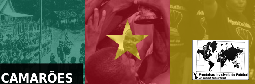Fronteiras Invisíveis do Futebol #74 – Camarões