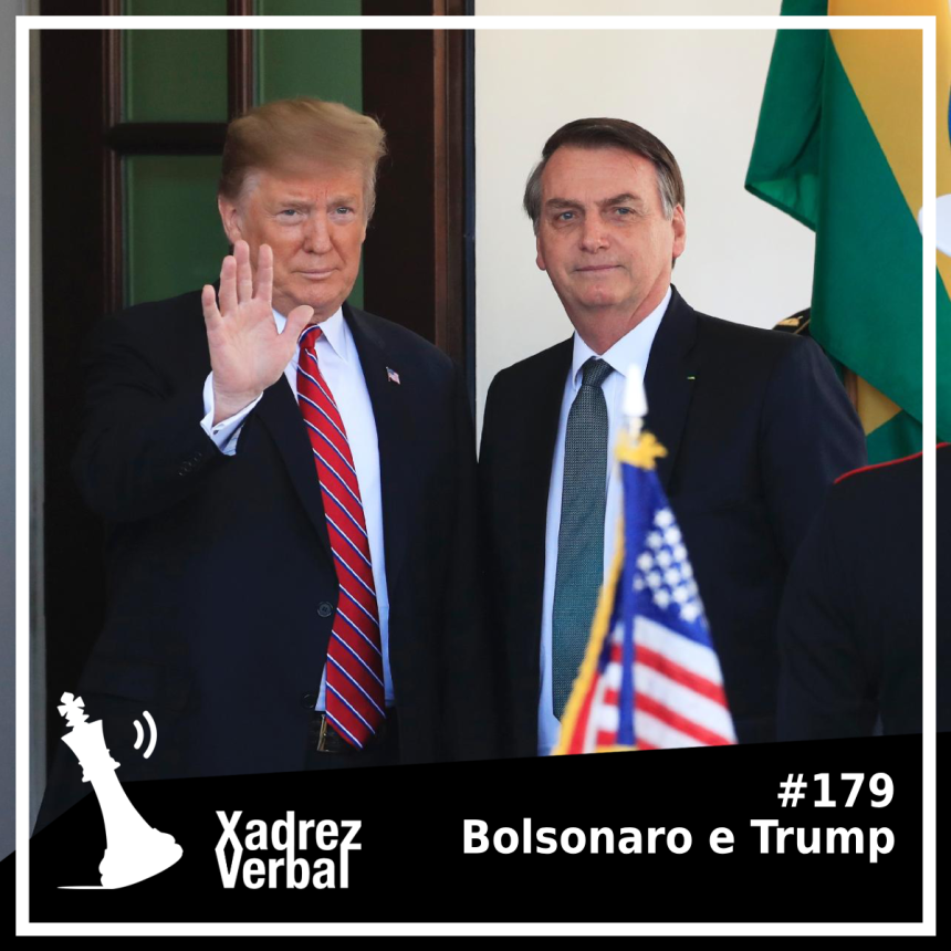 Xadrez Verbal Podcast #179 – Bolsonaro e Trump