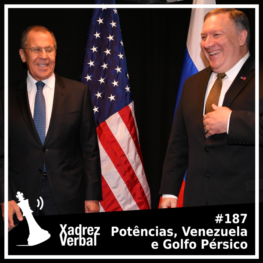Xadrez Verbal Podcast #187 – Potências, Venezuela e Golfo Pérsico